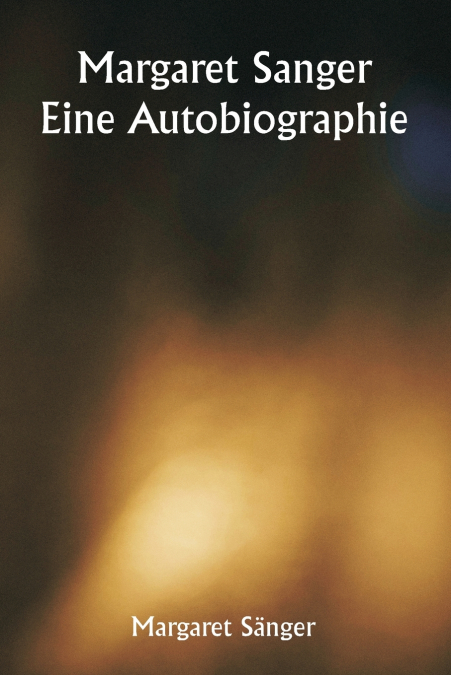MARGARET SANGER EINE AUTOBIOGRAPHIE