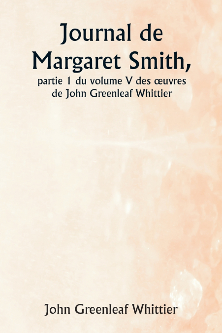 JOURNAL DE MARGARET SMITH, PARTIE 1 DU VOLUME V DES ?UVRES D