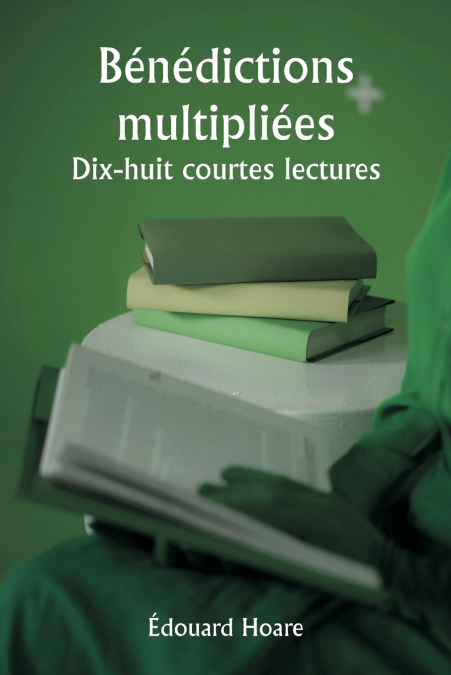 BENEDICTIONS MULTIPLIEES DIX-HUIT COURTES LECTURES