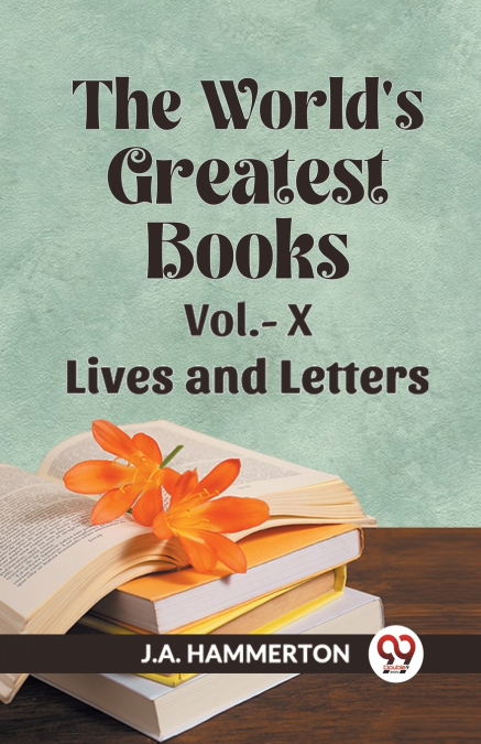 THE WORLD?S GREATEST BOOKS VOL.- X LIVES AND LETTERS