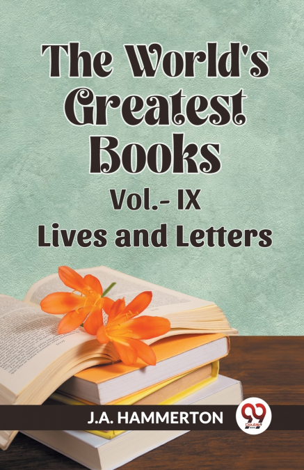 THE WORLD?S GREATEST BOOKS VOL.- IX LIVES AND LETTERS