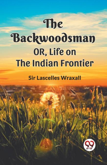 THE BACKWOODSMAN OR, LIFE ON THE INDIAN FRONTIER
