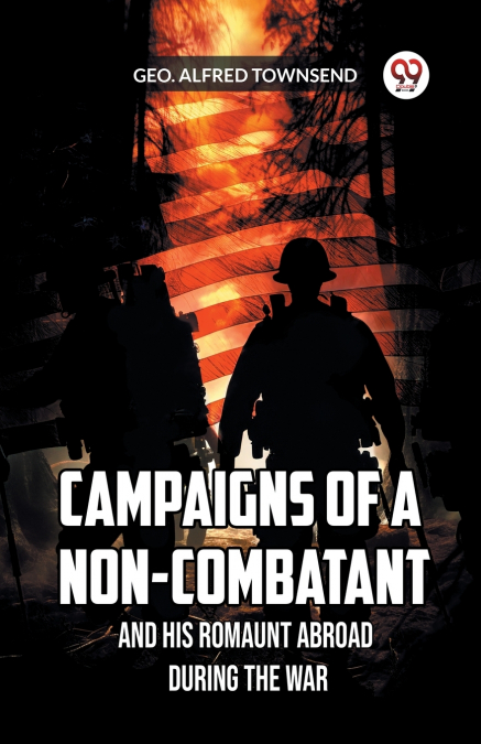 CAMPAIGNS OF A NON-COMBATANT AND HIS ROMAUNT ABROAD DURING T