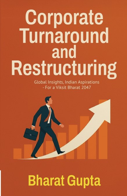 CORPORATE TURNAROUND AND RESTRUCTURING BHARAT GUPTA BUSI