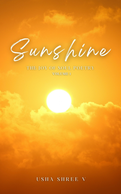 SUNSHINE -THE JOY OF SOUL POETRY VOLUME 1