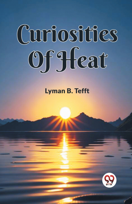 CURIOSITIES OF HEAT