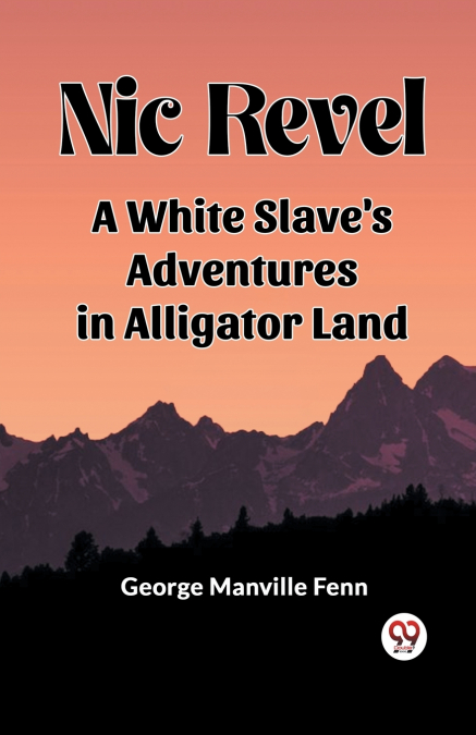NIC REVEL A WHITE SLAVE?S ADVENTURES IN ALLIGATOR LAND