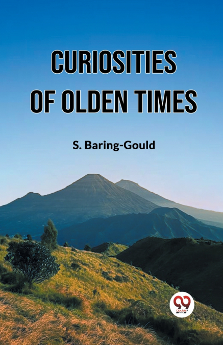 CURIOSITIES OF OLDEN TIMES