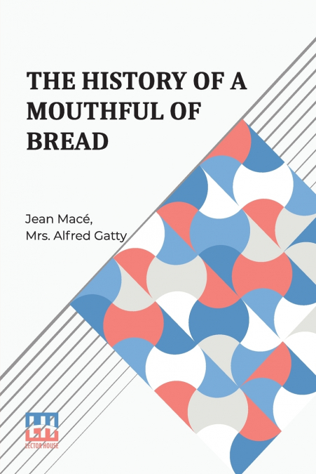 THE HISTORY OF A MOUTHFUL OF BREAD