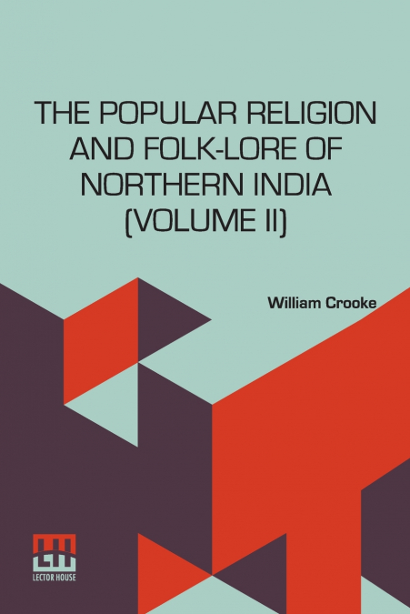 THE POPULAR RELIGION AND FOLK-LORE OF NORTHERN INDIA (VOLUME
