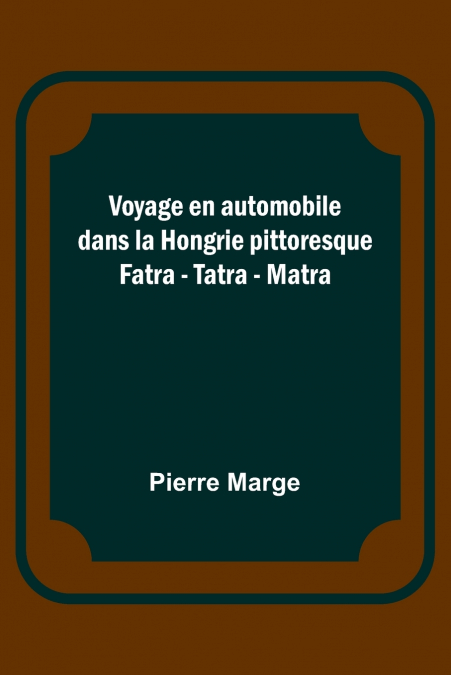 VOYAGE EN AUTOMOBILE DANS LA HONGRIE PITTORESQUE, FATRA - TA