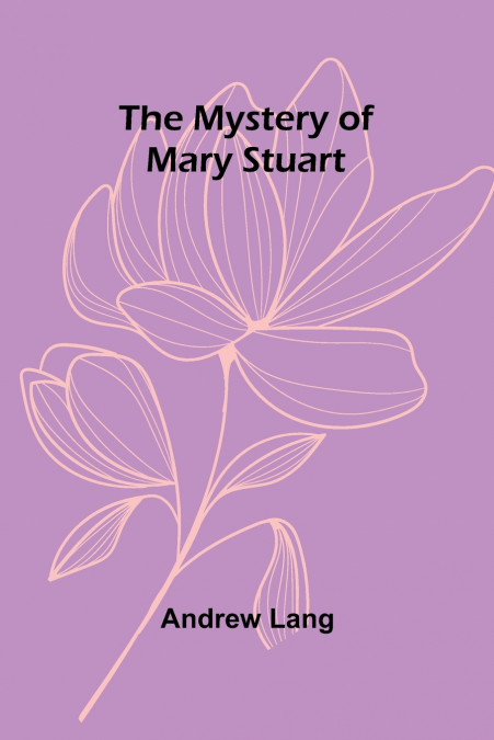 THE MYSTERY OF MARY STUART