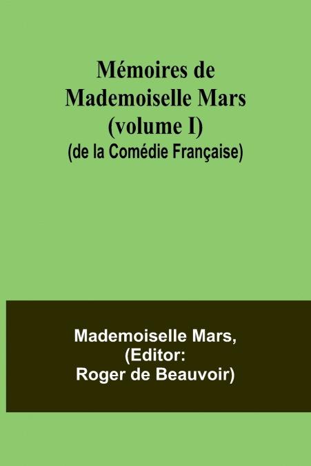 MEMOIRES DE MADEMOISELLE MARS (VOLUME I) (DE LA COMEDIE FRAN