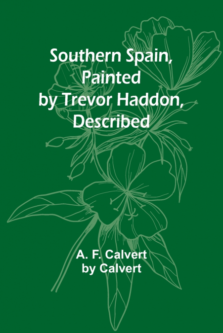 SOUTHERN SPAIN, PAINTED BY TREVOR HADDON, DESCRIBED
