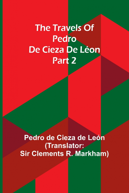 THE TRAVELS OF PEDRO DE CIEZA DE LEON, PART 2