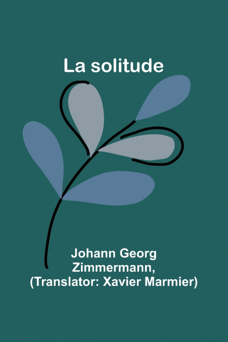 SOLITUDE, WITH THE LIFE OF THE AUTHOR. IN TWO PARTS