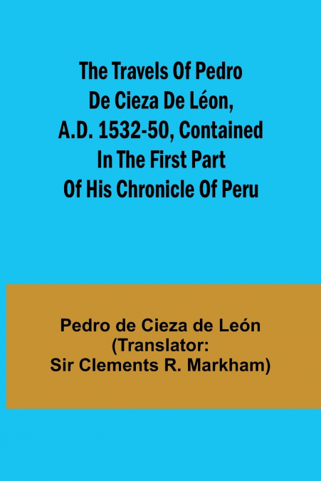 THE TRAVELS OF PEDRO DE CIEZA DE LEON, PART 2