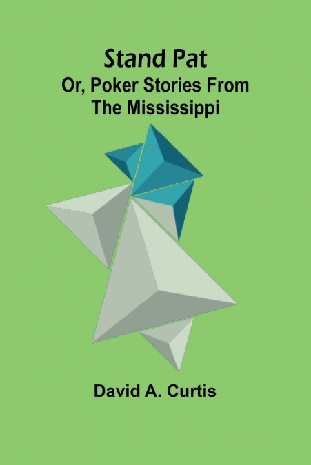 STAND PAT, OR, POKER STORIES FROM THE MISSISSIPPI