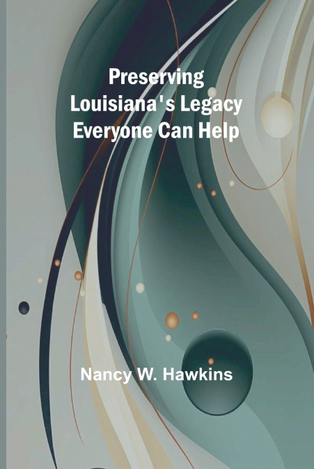 PRESERVING LOUISIANA?S LEGACY