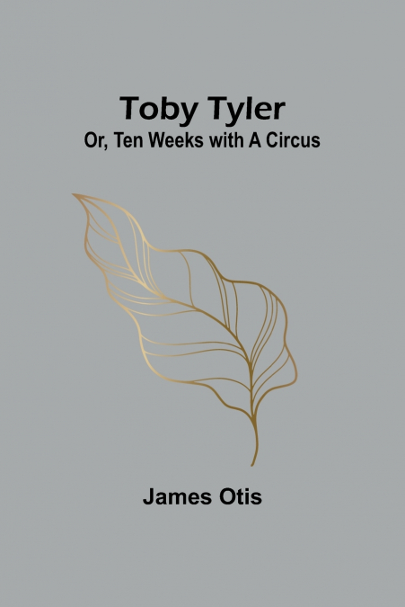 TOBY TYLER, OR, TEN WEEKS WITH A CIRCUS