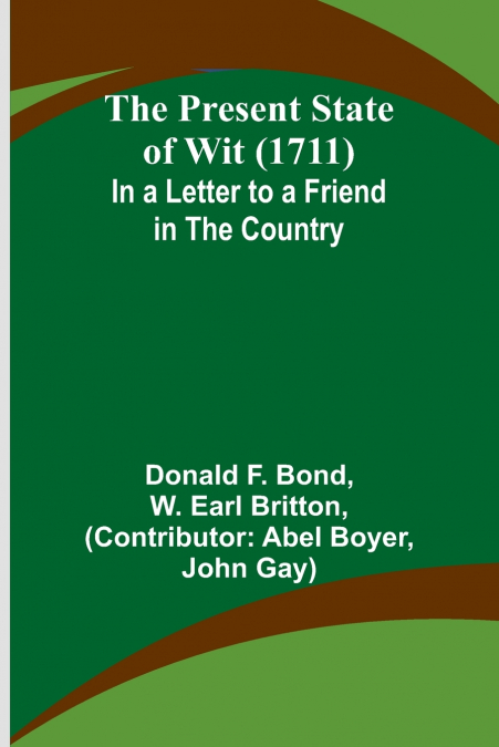 THE PRESENT STATE OF WIT (1711), IN A LETTER TO A FRIEND IN