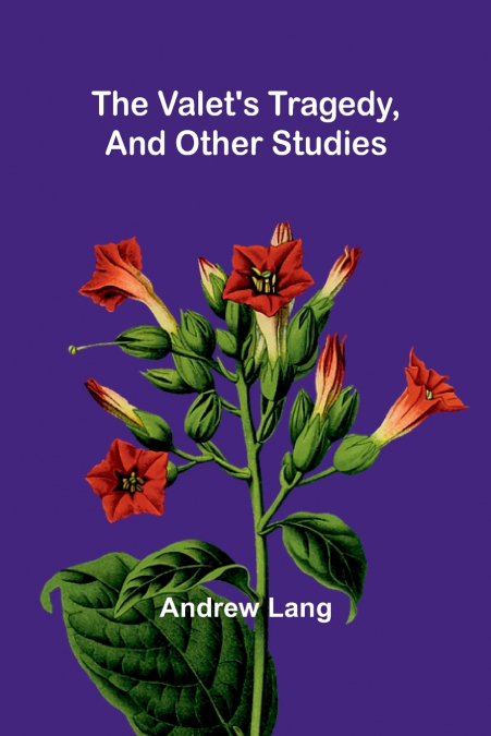 THE VALET?S TRAGEDY, AND OTHER STUDIES