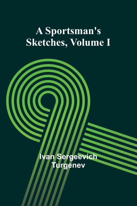 A SPORTSMAN?S SKETCHES VOLUME I