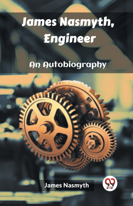 JAMES NASMYTH, ENGINEER