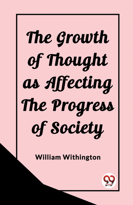 THE GROWTH OF THOUGHT AS AFFECTING THE PROGRESS OF SOCIETY