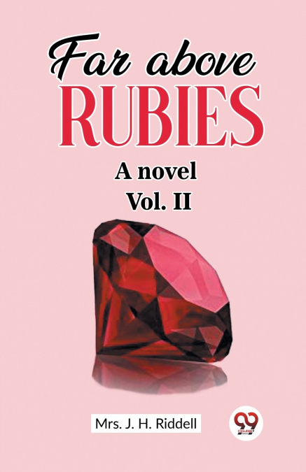 FAR ABOVE RUBIES A NOVEL VOL. II