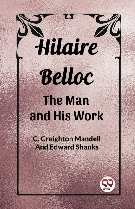 HILAIRE BELLOC THE MAN AND HIS WORK