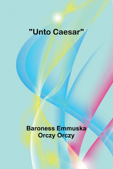 UNTO CAESAR