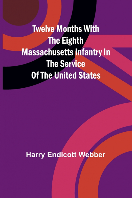 TWELVE MONTHS WITH THE EIGHTH MASSACHUSETTS INFANTRY IN THE