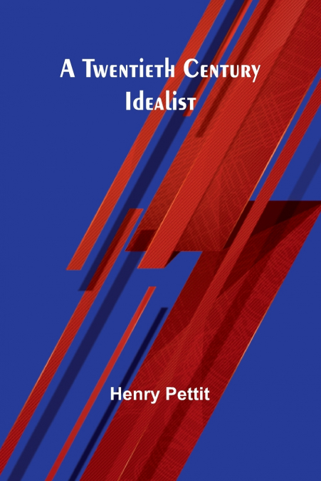 A TWENTIETH CENTURY IDEALIST