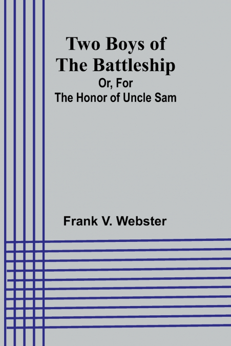 TWO BOYS OF THE BATTLESHIP, OR, FOR THE HONOR OF UNCLE SAM