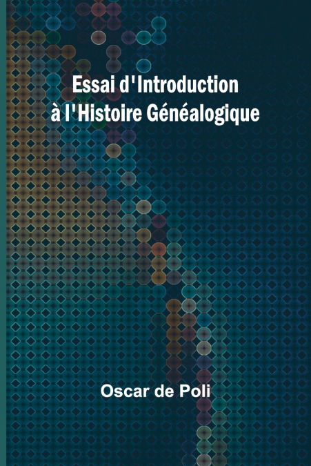ESSAI D?INTRODUCTION A L?HISTOIRE GENEALOGIQUE