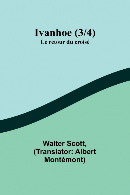IVANHOE (3/4), LE RETOUR DU CROISE