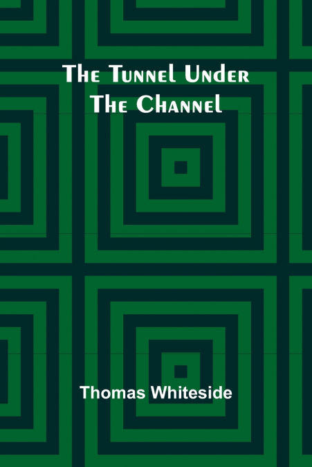 THE TUNNEL UNDER THE CHANNEL
