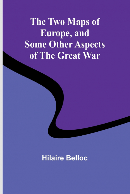 THE TWO MAPS OF EUROPE, AND SOME OTHER ASPECTS OF THE GREAT