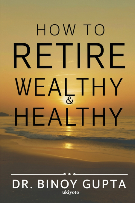 HOW TO RETIRE WEALTHY & HEALTHY