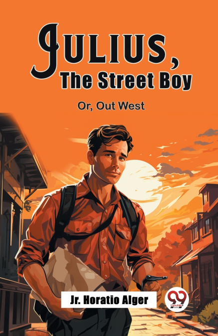 JULIUS, THE STREET BOY OR, OUT WEST