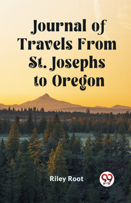 JOURNAL OF TRAVELS FROM ST. JOSEPHS TO OREGON