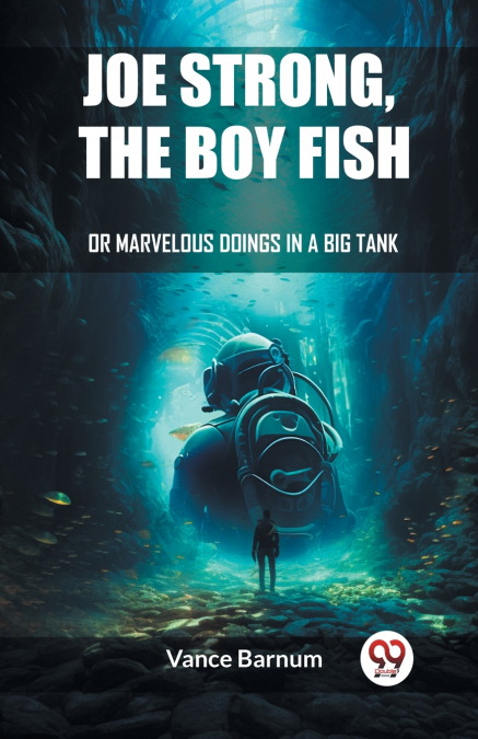 JOE STRONG, THE BOY FISH OR MARVELOUS DOINGS IN A BIG TANK