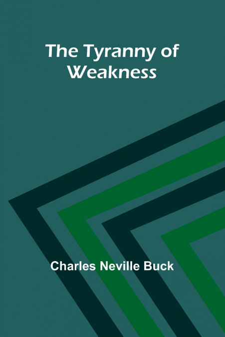 THE TYRANNY OF WEAKNESS
