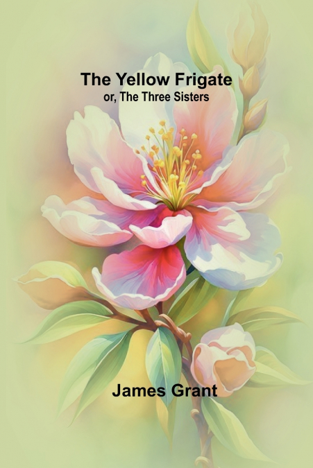 THE YELLOW FRIGATE, OR, THE THREE SISTERS