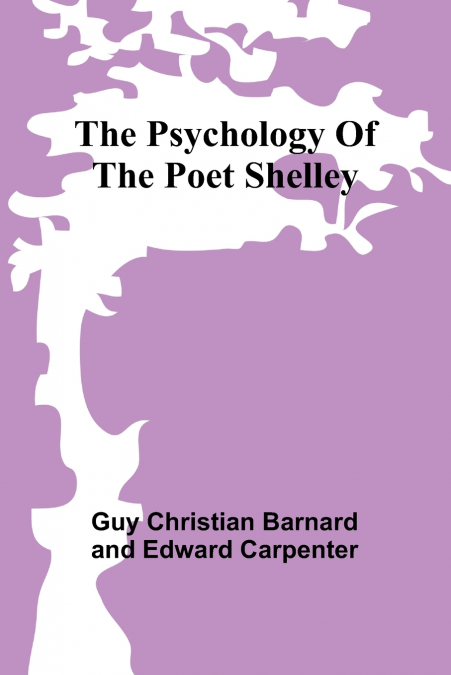 THE PSYCHOLOGY OF THE POET SHELLEY