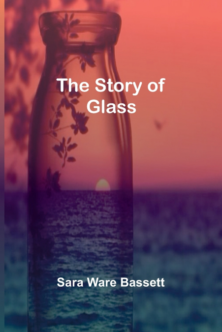 THE STORY OF GLASS