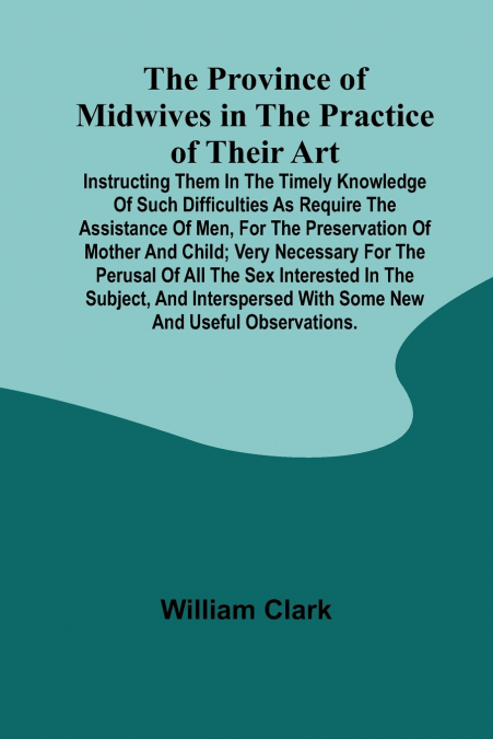 THE PROVINCE OF MIDWIVES IN THE PRACTICE OF THEIR ART, INSTR