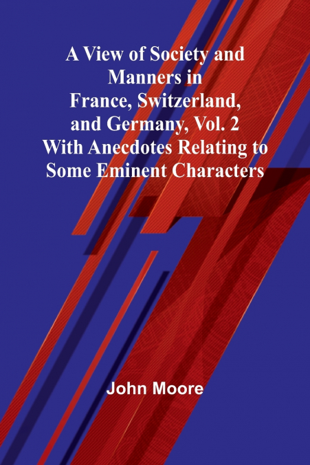 A VIEW OF SOCIETY AND MANNERS IN FRANCE, SWITZERLAND, AND GE