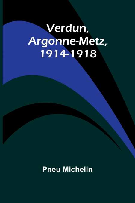 VERDUN, ARGONNE-METZ, 1914-1918